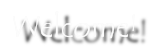 Welcome! Welcome!